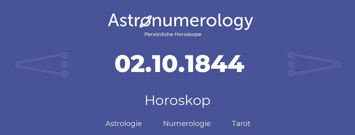 Horoskop für Geburtstag (geborener Tag): 02.10.1844 (der 2. Oktober 1844)
