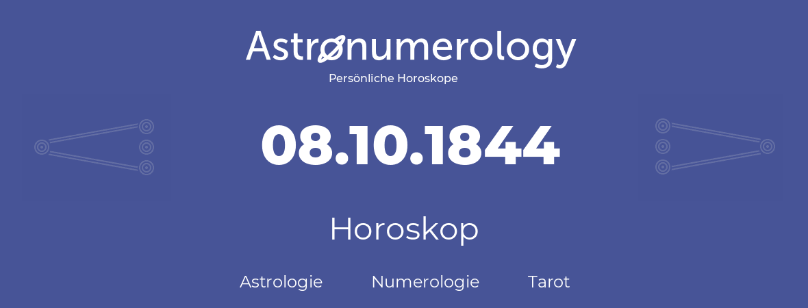 Horoskop für Geburtstag (geborener Tag): 08.10.1844 (der 08. Oktober 1844)