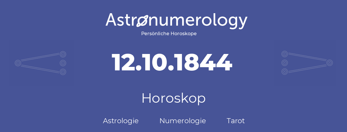 Horoskop für Geburtstag (geborener Tag): 12.10.1844 (der 12. Oktober 1844)