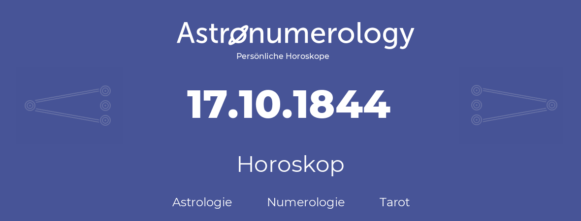 Horoskop für Geburtstag (geborener Tag): 17.10.1844 (der 17. Oktober 1844)