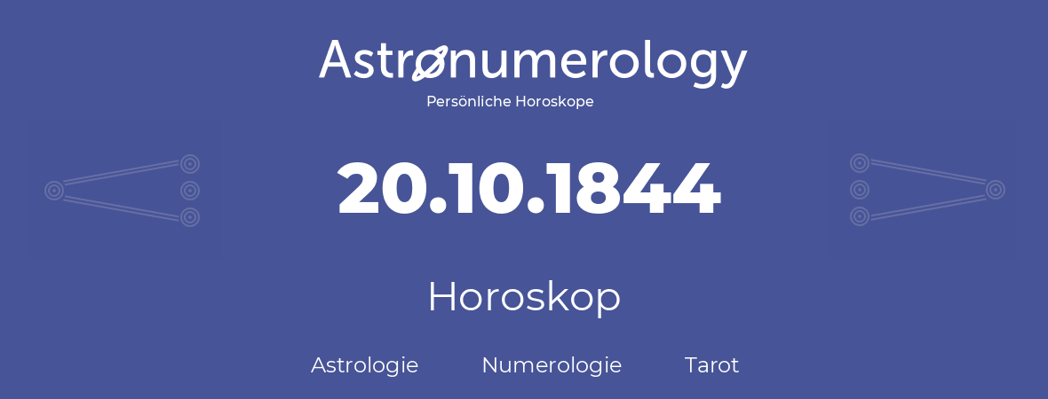 Horoskop für Geburtstag (geborener Tag): 20.10.1844 (der 20. Oktober 1844)