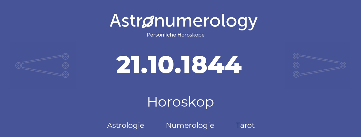Horoskop für Geburtstag (geborener Tag): 21.10.1844 (der 21. Oktober 1844)