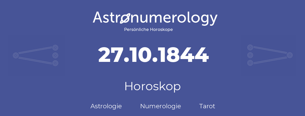 Horoskop für Geburtstag (geborener Tag): 27.10.1844 (der 27. Oktober 1844)
