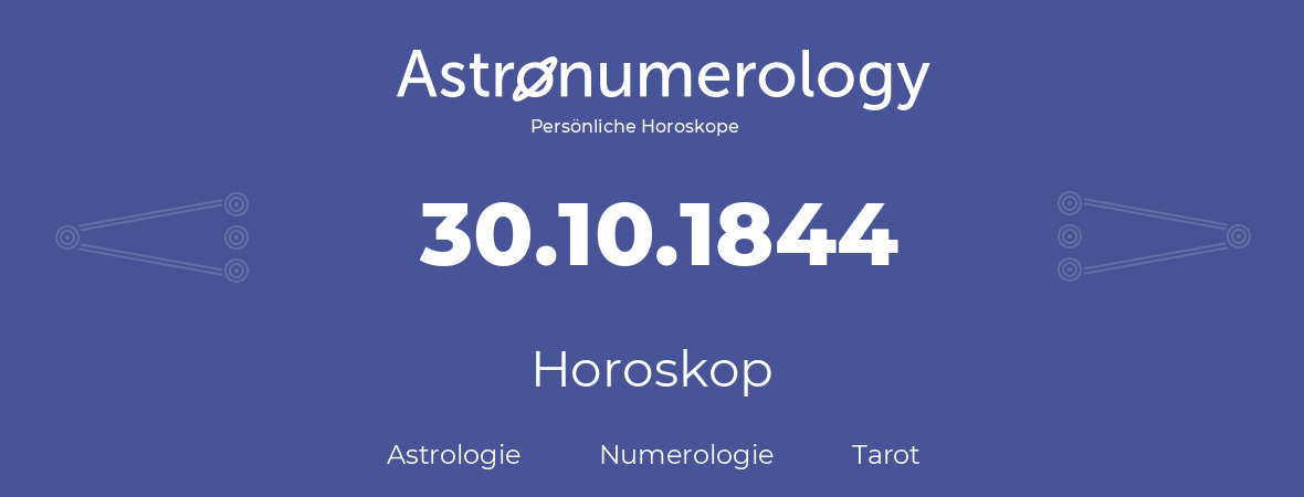 Horoskop für Geburtstag (geborener Tag): 30.10.1844 (der 30. Oktober 1844)