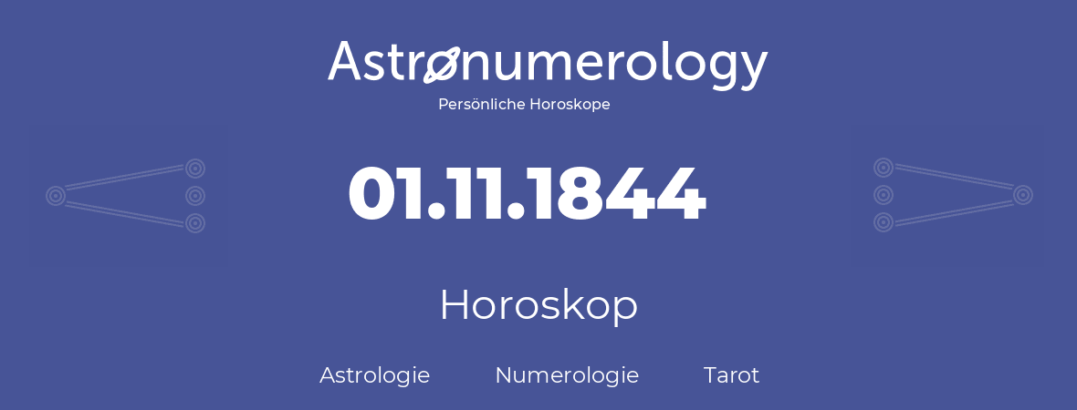 Horoskop für Geburtstag (geborener Tag): 01.11.1844 (der 1. November 1844)