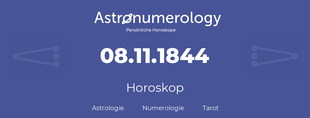 Horoskop für Geburtstag (geborener Tag): 08.11.1844 (der 8. November 1844)