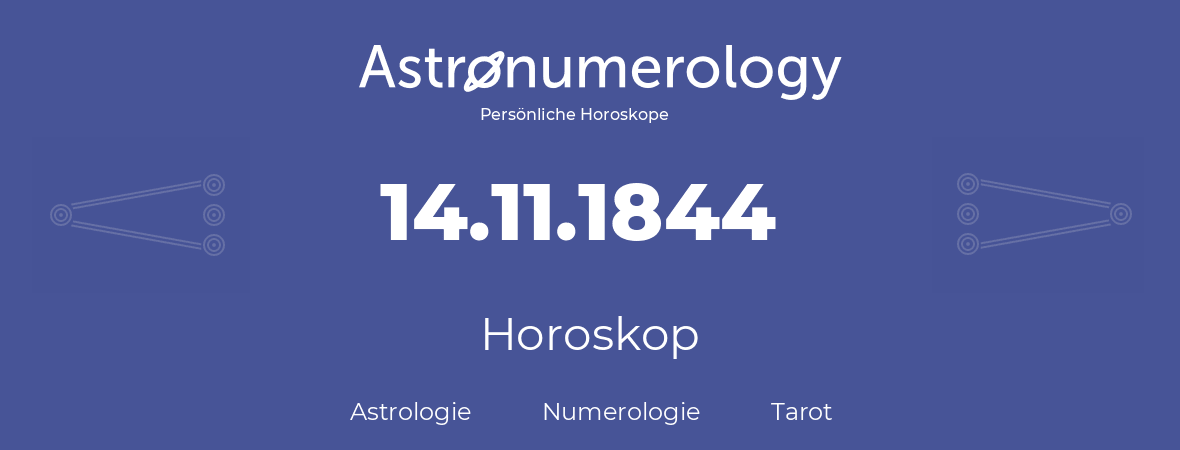 Horoskop für Geburtstag (geborener Tag): 14.11.1844 (der 14. November 1844)