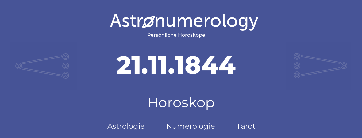 Horoskop für Geburtstag (geborener Tag): 21.11.1844 (der 21. November 1844)