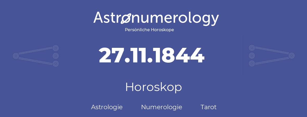 Horoskop für Geburtstag (geborener Tag): 27.11.1844 (der 27. November 1844)