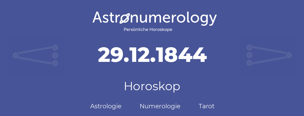 Horoskop für Geburtstag (geborener Tag): 29.12.1844 (der 29. Dezember 1844)