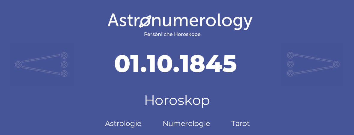 Horoskop für Geburtstag (geborener Tag): 01.10.1845 (der 1. Oktober 1845)