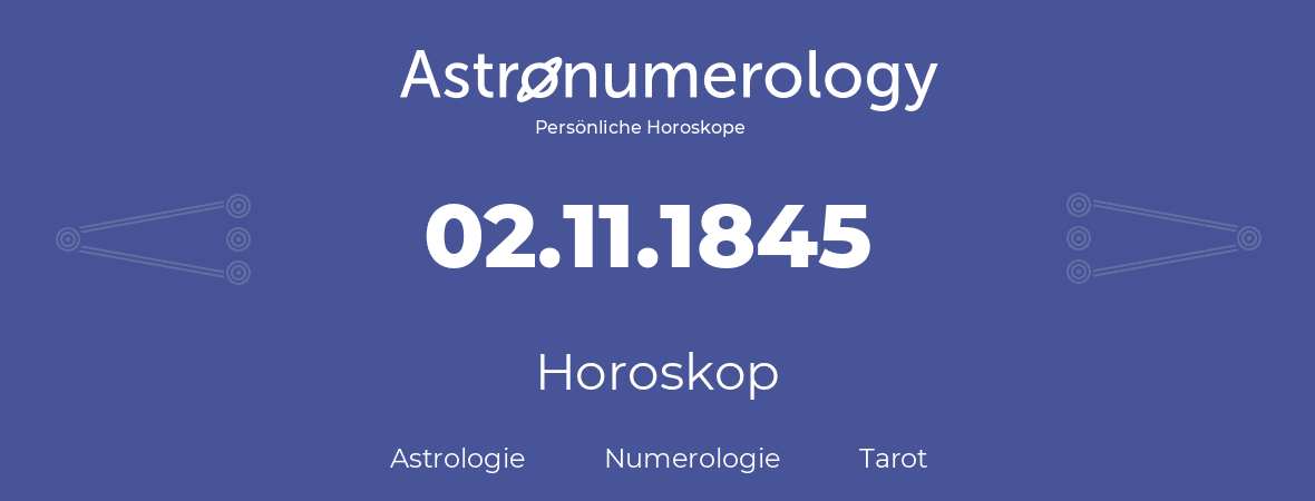 Horoskop für Geburtstag (geborener Tag): 02.11.1845 (der 02. November 1845)