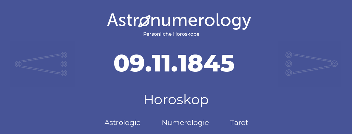 Horoskop für Geburtstag (geborener Tag): 09.11.1845 (der 09. November 1845)