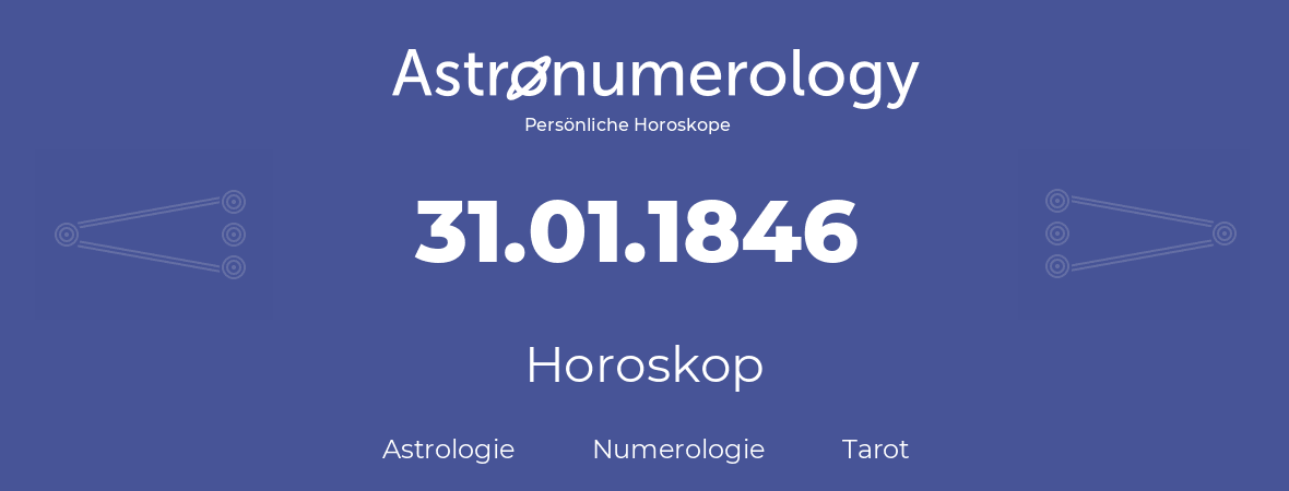 Horoskop für Geburtstag (geborener Tag): 31.01.1846 (der 31. Januar 1846)