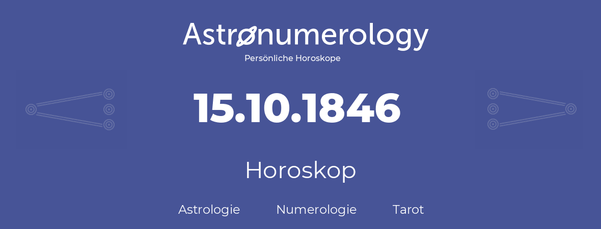 Horoskop für Geburtstag (geborener Tag): 15.10.1846 (der 15. Oktober 1846)