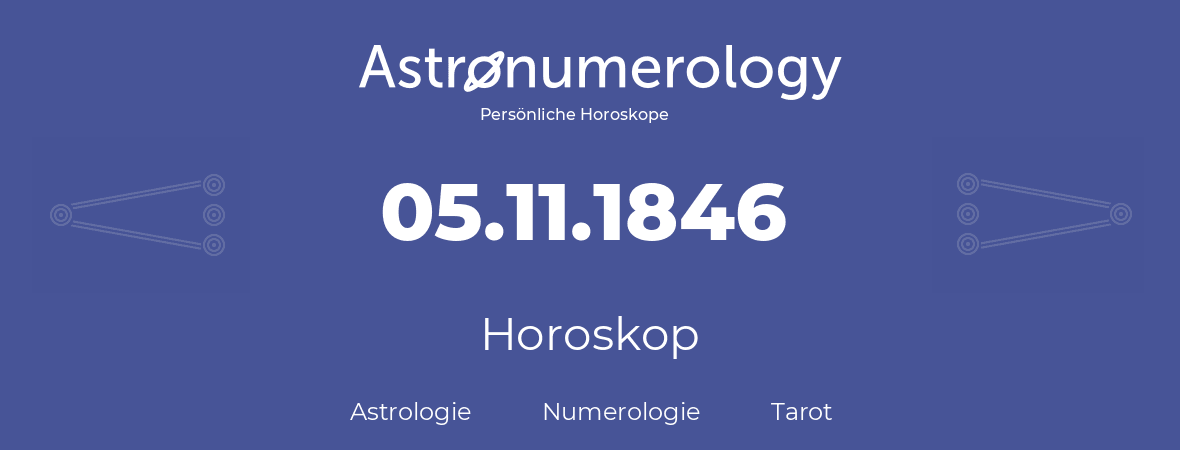 Horoskop für Geburtstag (geborener Tag): 05.11.1846 (der 05. November 1846)