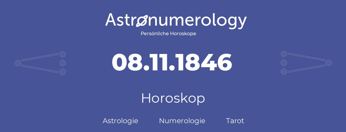 Horoskop für Geburtstag (geborener Tag): 08.11.1846 (der 8. November 1846)