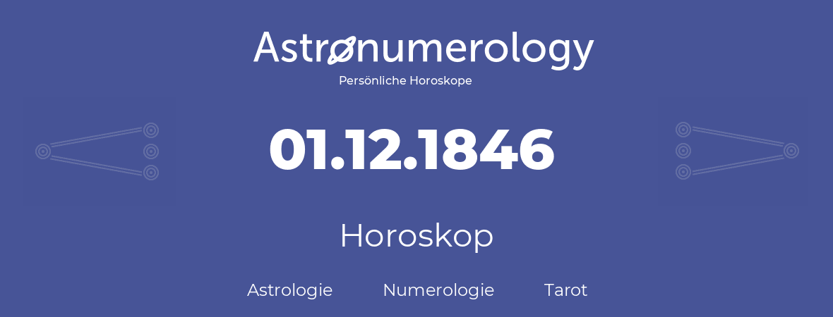 Horoskop für Geburtstag (geborener Tag): 01.12.1846 (der 01. Dezember 1846)