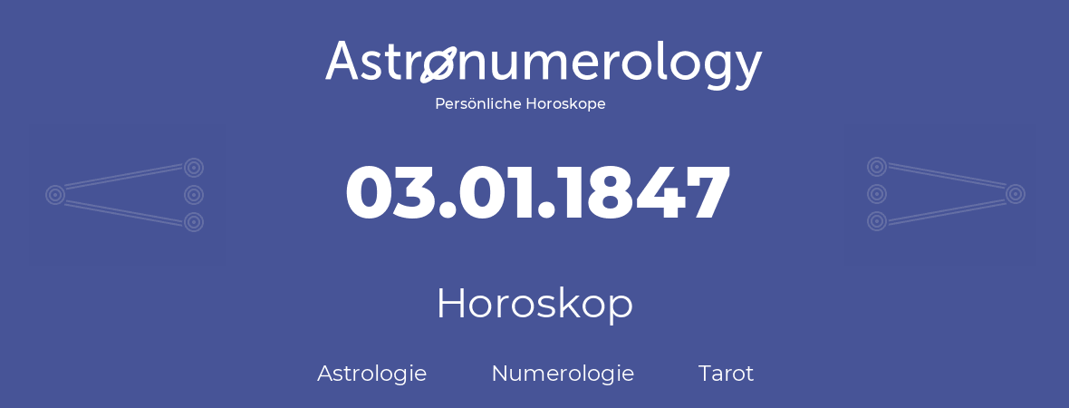 Horoskop für Geburtstag (geborener Tag): 03.01.1847 (der 3. Januar 1847)