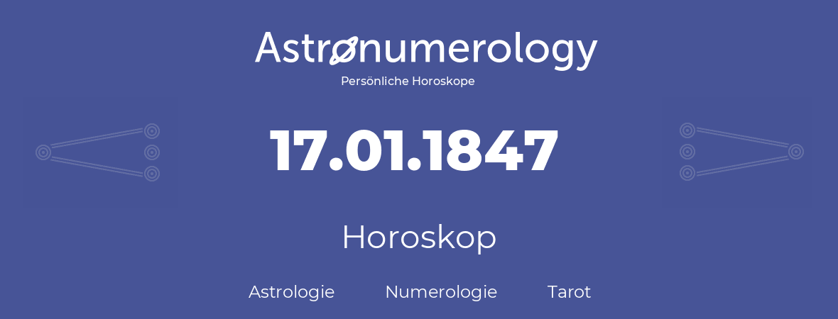 Horoskop für Geburtstag (geborener Tag): 17.01.1847 (der 17. Januar 1847)