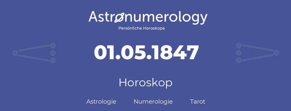 Horoskop für Geburtstag (geborener Tag): 01.05.1847 (der 01. Mai 1847)