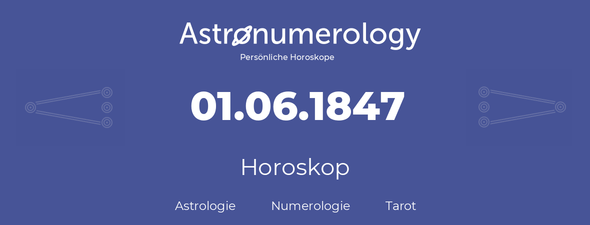 Horoskop für Geburtstag (geborener Tag): 01.06.1847 (der 1. Juni 1847)