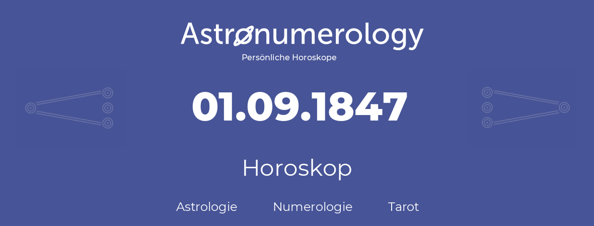 Horoskop für Geburtstag (geborener Tag): 01.09.1847 (der 1. September 1847)