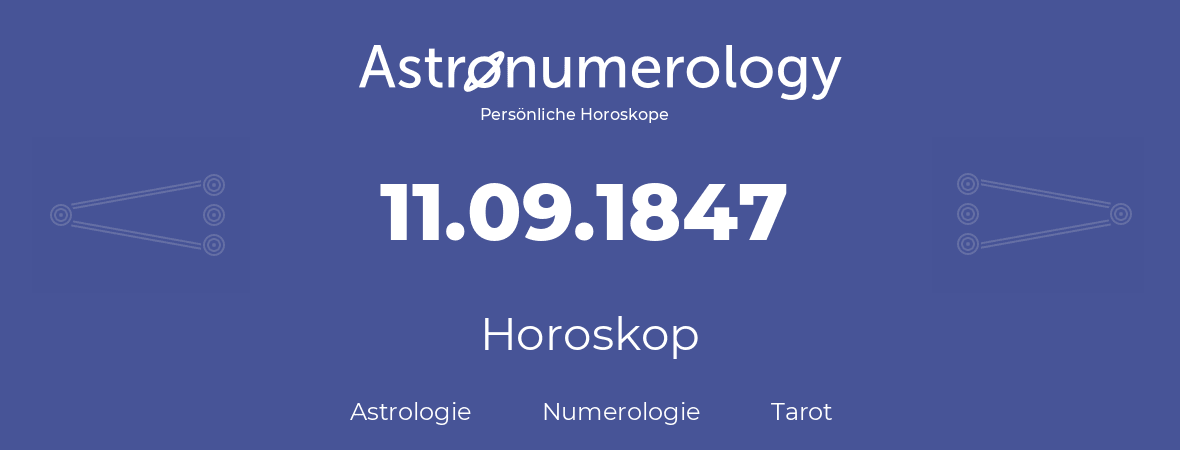 Horoskop für Geburtstag (geborener Tag): 11.09.1847 (der 11. September 1847)