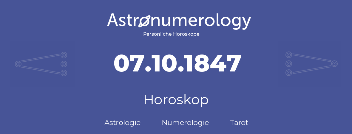 Horoskop für Geburtstag (geborener Tag): 07.10.1847 (der 07. Oktober 1847)
