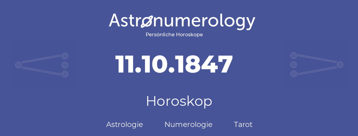 Horoskop für Geburtstag (geborener Tag): 11.10.1847 (der 11. Oktober 1847)