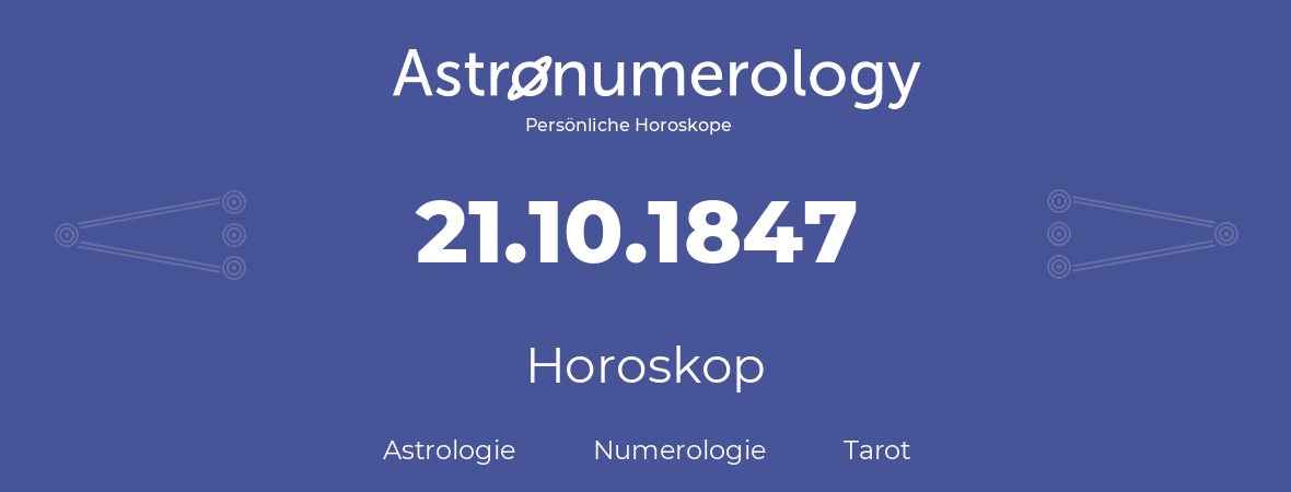 Horoskop für Geburtstag (geborener Tag): 21.10.1847 (der 21. Oktober 1847)
