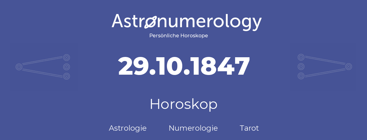 Horoskop für Geburtstag (geborener Tag): 29.10.1847 (der 29. Oktober 1847)