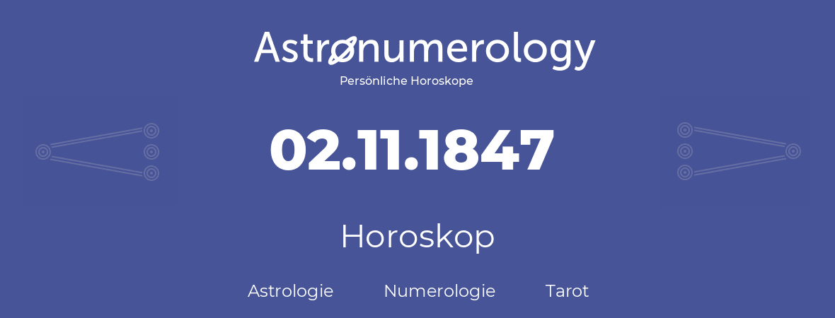Horoskop für Geburtstag (geborener Tag): 02.11.1847 (der 02. November 1847)