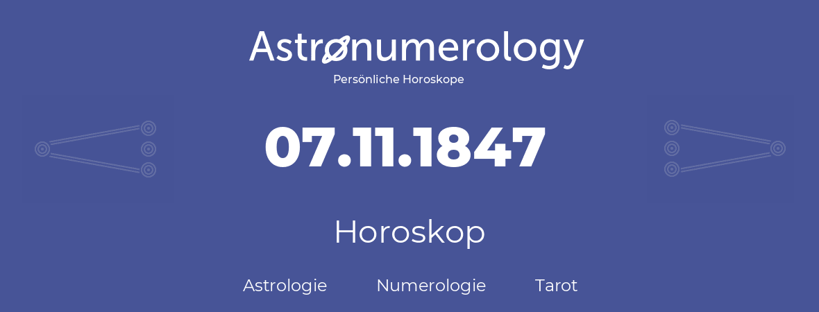 Horoskop für Geburtstag (geborener Tag): 07.11.1847 (der 07. November 1847)