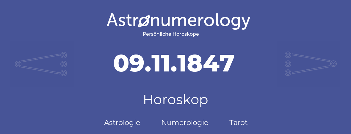 Horoskop für Geburtstag (geborener Tag): 09.11.1847 (der 9. November 1847)