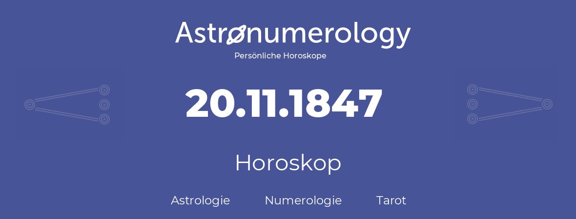 Horoskop für Geburtstag (geborener Tag): 20.11.1847 (der 20. November 1847)