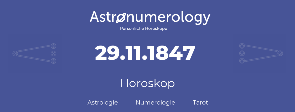 Horoskop für Geburtstag (geborener Tag): 29.11.1847 (der 29. November 1847)