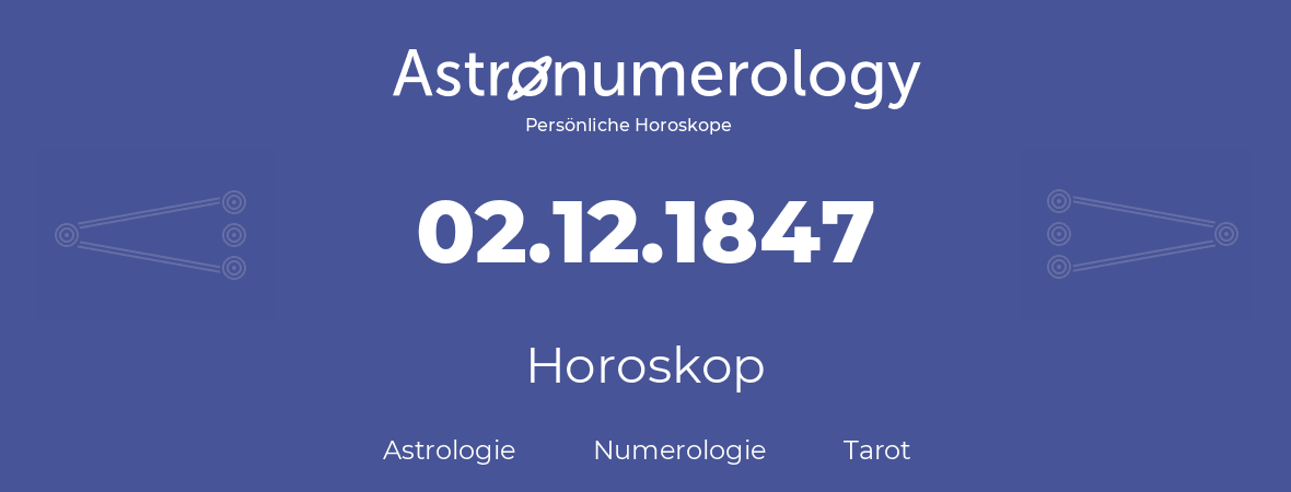 Horoskop für Geburtstag (geborener Tag): 02.12.1847 (der 02. Dezember 1847)