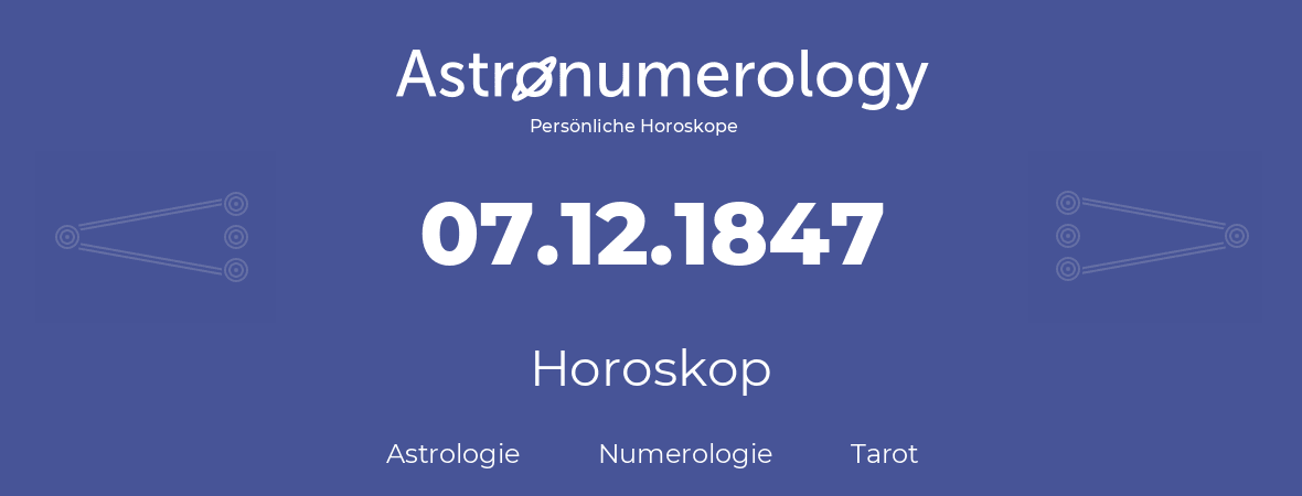 Horoskop für Geburtstag (geborener Tag): 07.12.1847 (der 07. Dezember 1847)