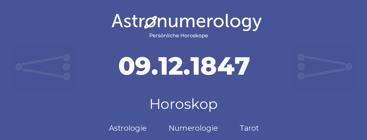 Horoskop für Geburtstag (geborener Tag): 09.12.1847 (der 09. Dezember 1847)