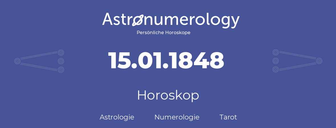 Horoskop für Geburtstag (geborener Tag): 15.01.1848 (der 15. Januar 1848)
