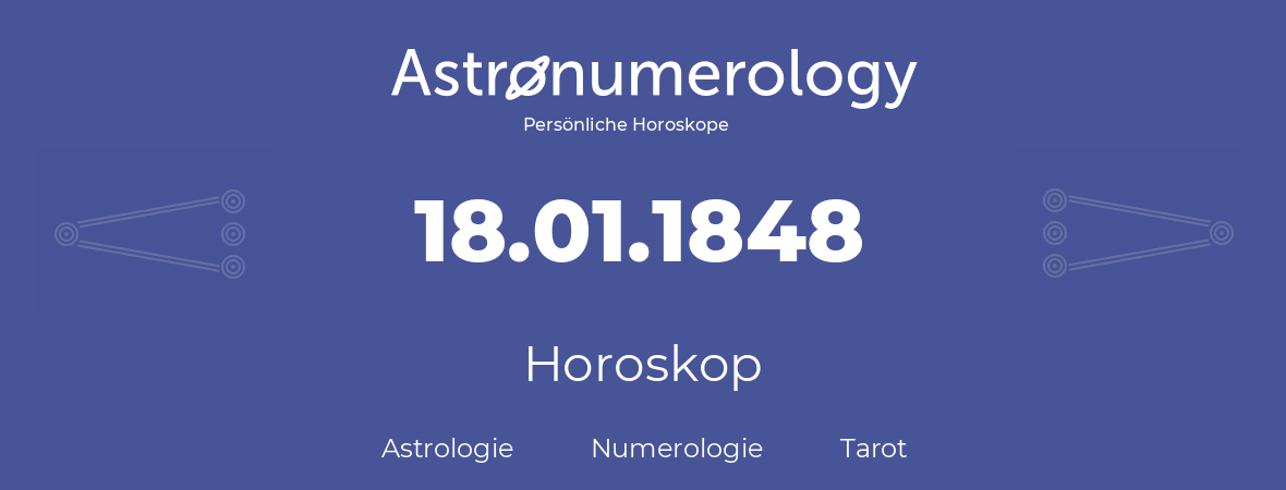 Horoskop für Geburtstag (geborener Tag): 18.01.1848 (der 18. Januar 1848)
