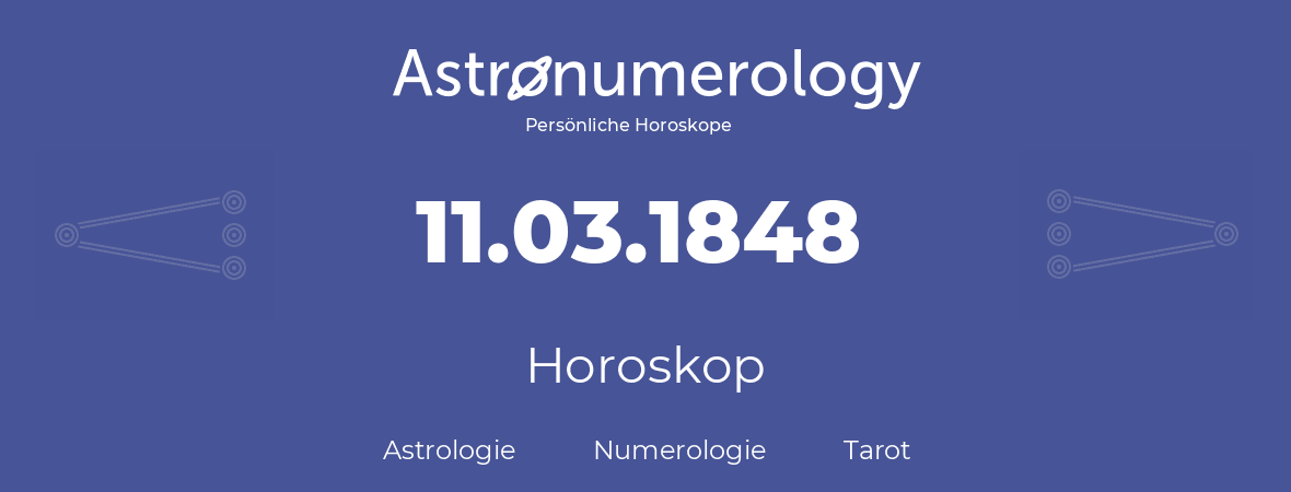 Horoskop für Geburtstag (geborener Tag): 11.03.1848 (der 11. Marz 1848)
