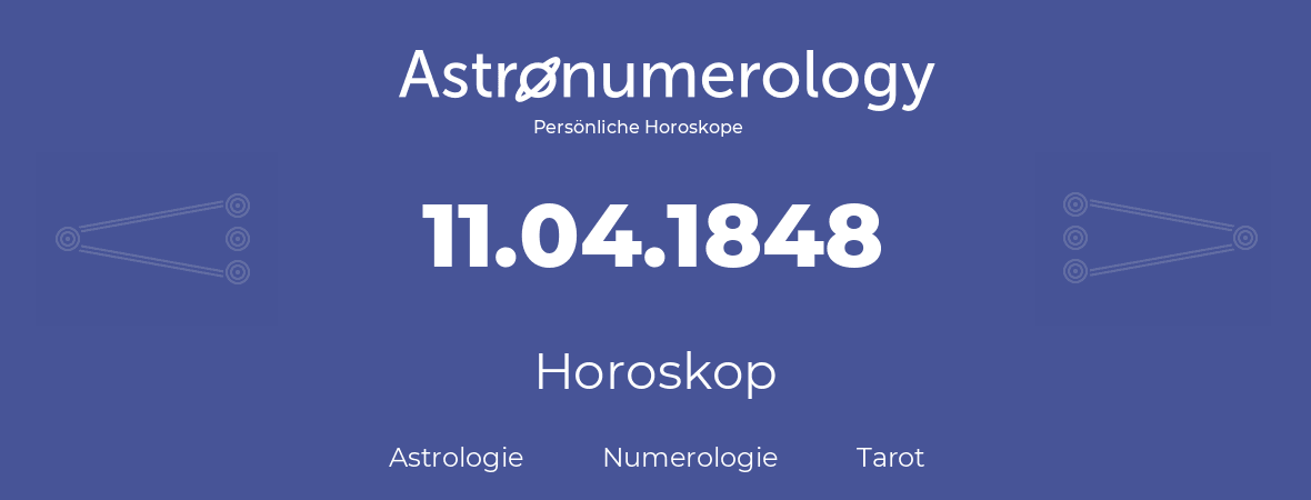 Horoskop für Geburtstag (geborener Tag): 11.04.1848 (der 11. April 1848)