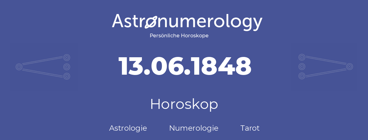 Horoskop für Geburtstag (geborener Tag): 13.06.1848 (der 13. Juni 1848)