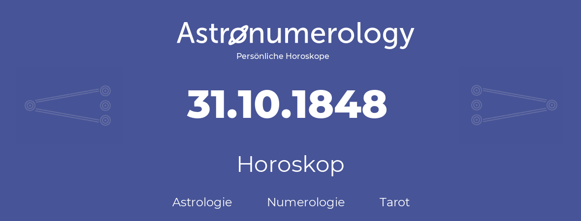Horoskop für Geburtstag (geborener Tag): 31.10.1848 (der 31. Oktober 1848)