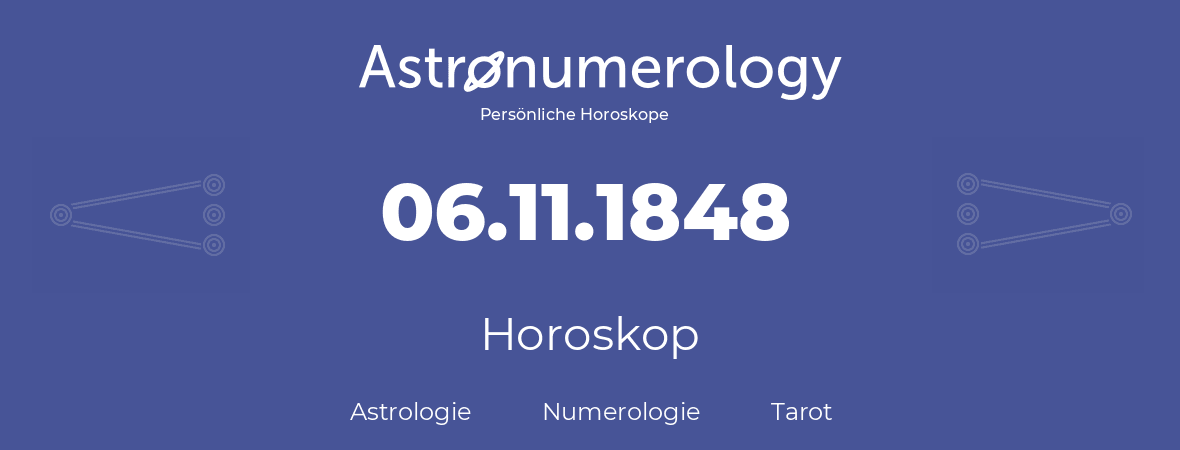 Horoskop für Geburtstag (geborener Tag): 06.11.1848 (der 06. November 1848)