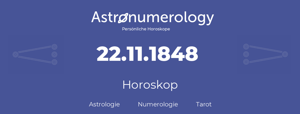 Horoskop für Geburtstag (geborener Tag): 22.11.1848 (der 22. November 1848)