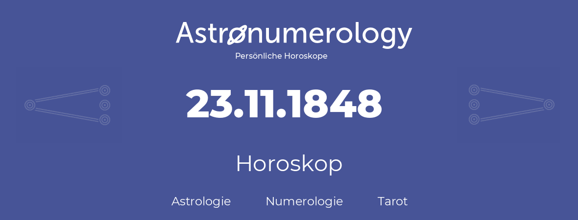 Horoskop für Geburtstag (geborener Tag): 23.11.1848 (der 23. November 1848)