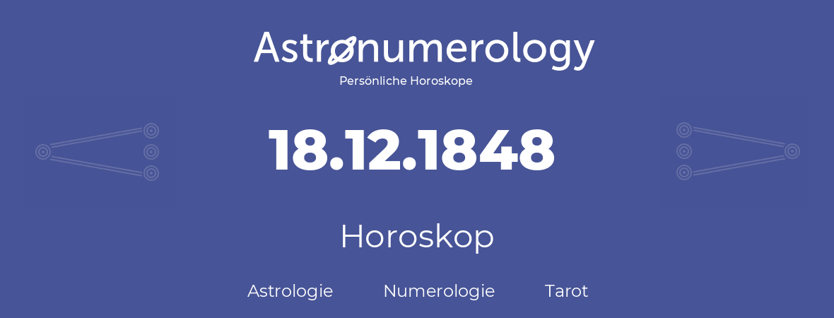 Horoskop für Geburtstag (geborener Tag): 18.12.1848 (der 18. Dezember 1848)
